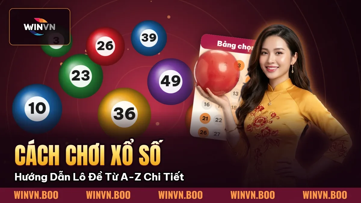 Cách Chơi Xổ Số – Hướng Dẫn Lô Đề Từ A-Z Chi Tiết