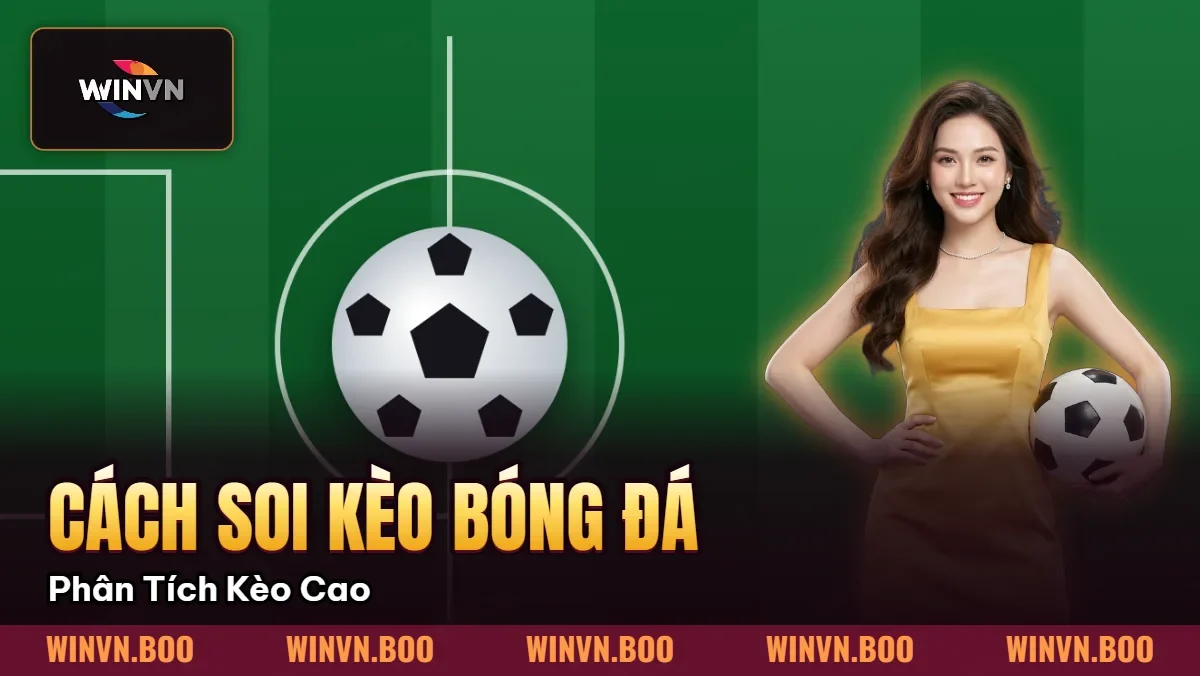Cách Soi Kèo Bóng Đá – Phân Tích Kèo Chuẩn Xác Cao