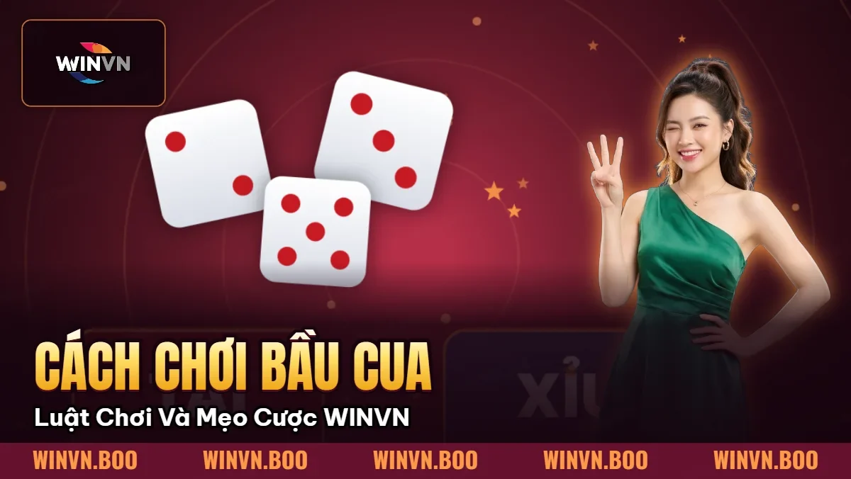 Cách Chơi Bầu Cua Chuẩn Xác: Luật Chơi Và Mẹo Cược WINVN