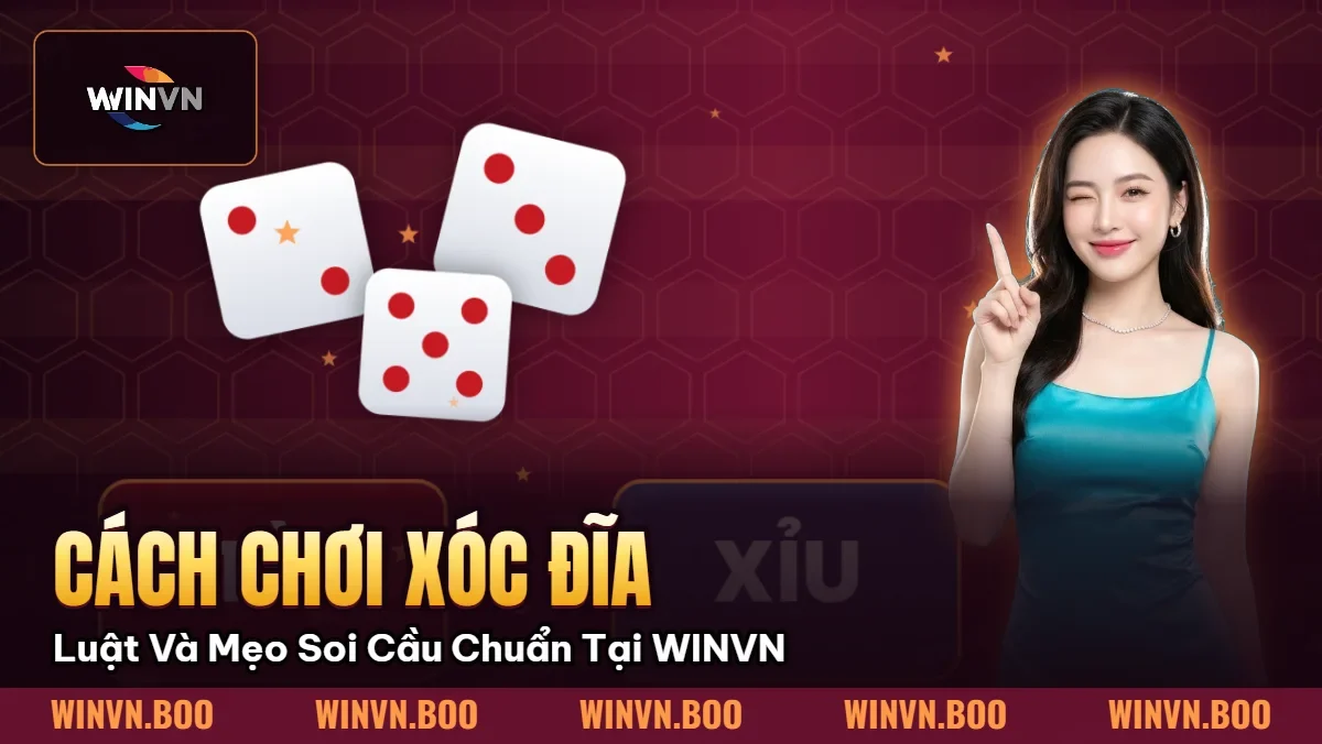 Cách Chơi Xóc Đĩa – Luật Và Mẹo Soi Cầu Chuẩn Tại WINVN