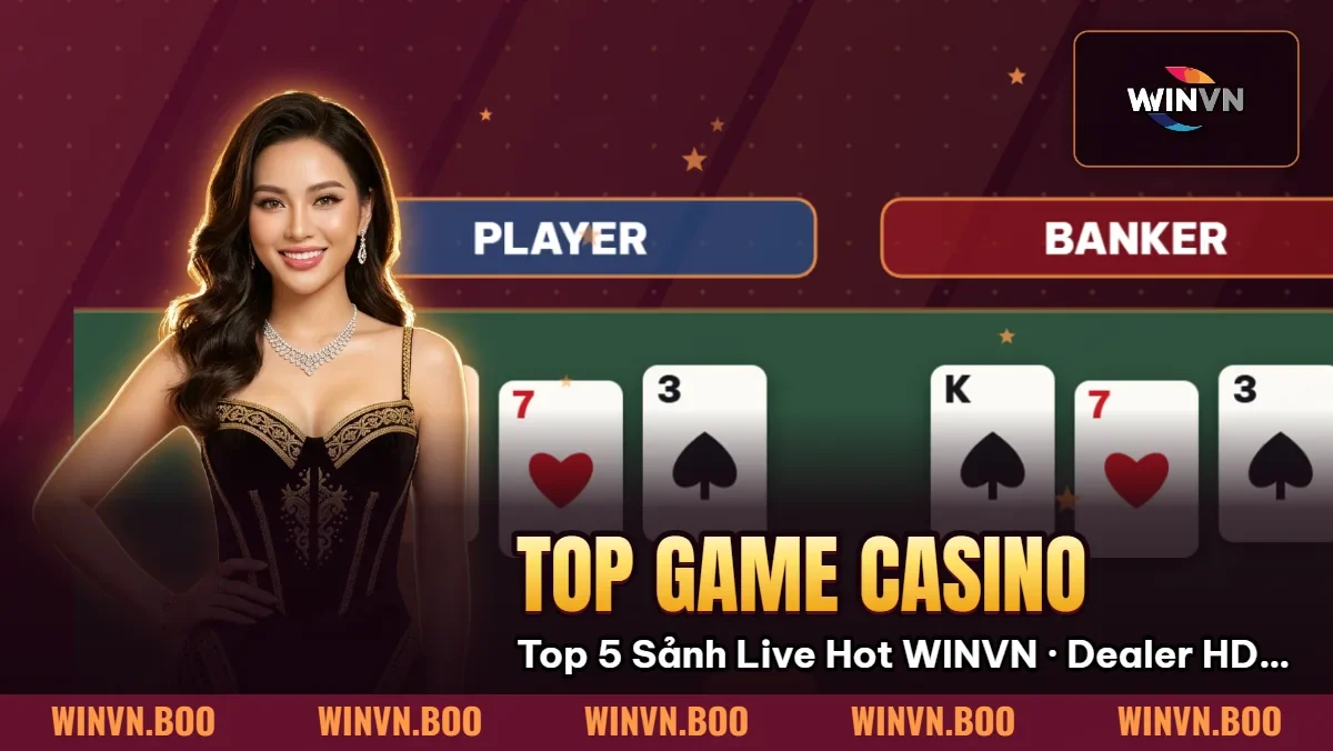 Top Game Casino: Top 5 Sảnh Live Hot Nhất WINVN – Dealer HD 2026