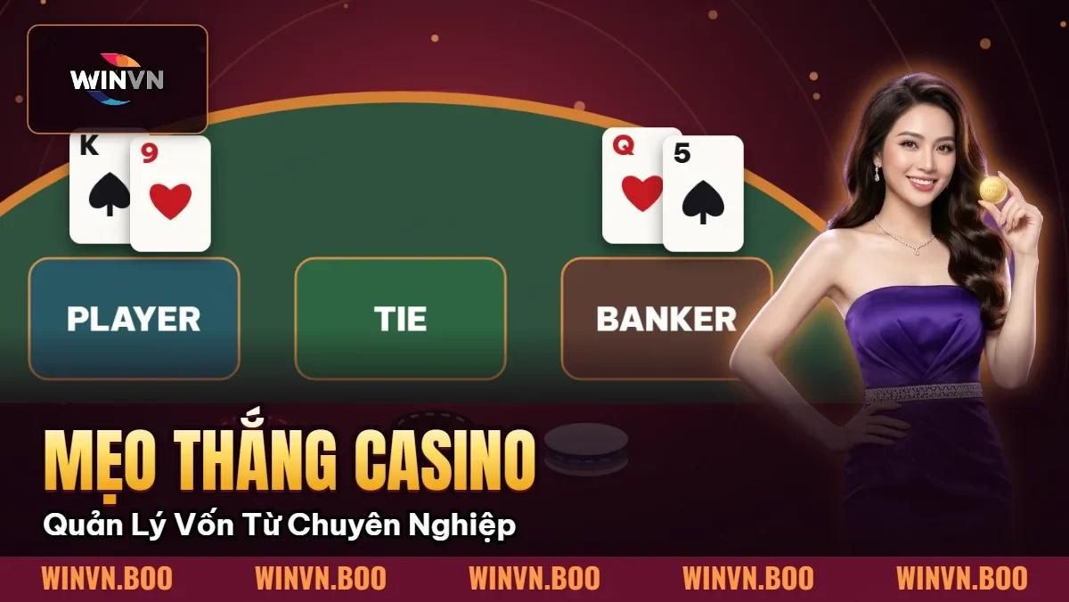 Mẹo Thắng Casino | Quản Lý Vốn Từ Cao Thủ Chuyên Nghiệp