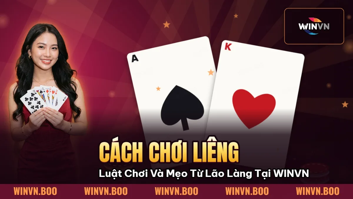 Cách Chơi Liêng – Luật Chơi Và Mẹo Từ Lão Làng Tại WINVN