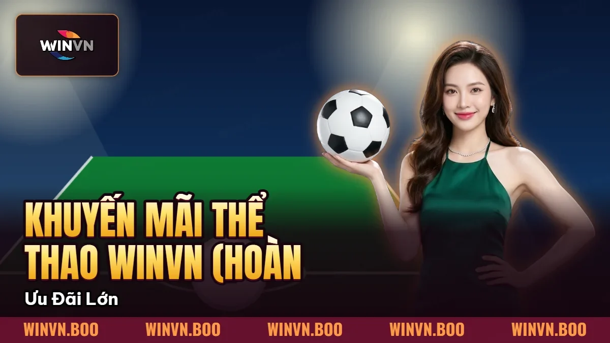 Khuyến Mãi Thể Thao Winvn (Hoàn Trả 1.5%) – Ưu Đãi Lớn